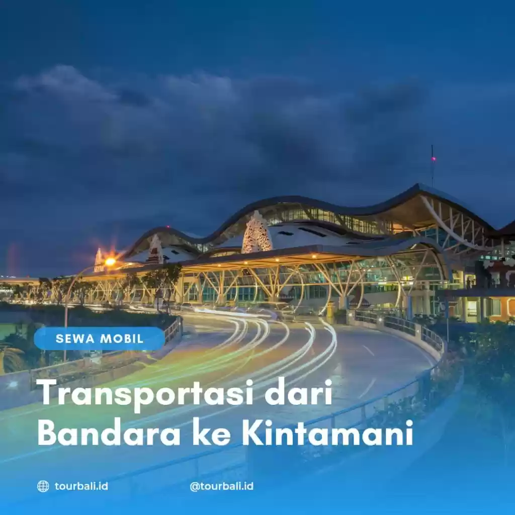 Transportasi Dari Bandara Ngurah Rai ke Kintamani